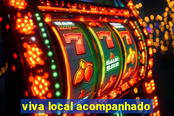 viva local acompanhado